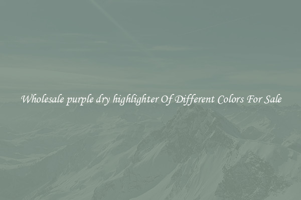 Wholesale purple dry highlighter Of Different Colors For Sale