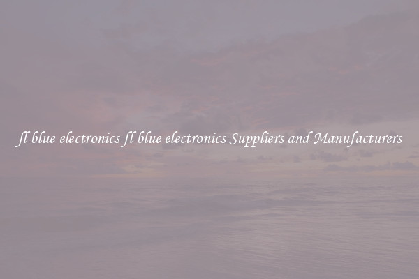 fl blue electronics fl blue electronics Suppliers and Manufacturers