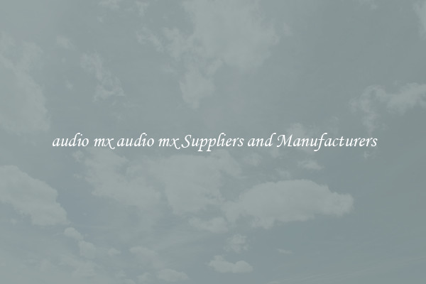 audio mx audio mx Suppliers and Manufacturers