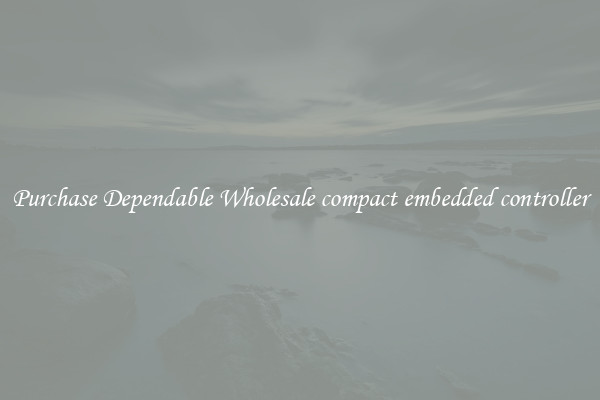 Purchase Dependable Wholesale compact embedded controller