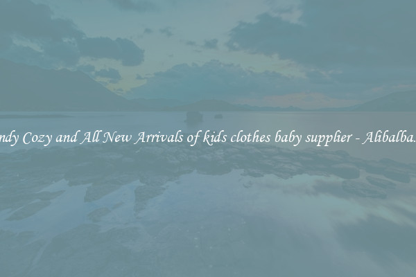 Trendy Cozy and All New Arrivals of kids clothes baby supplier - Alibalba.com