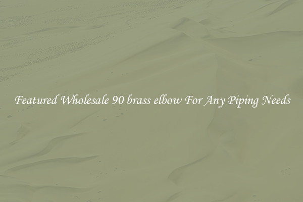 Featured Wholesale 90 brass elbow For Any Piping Needs