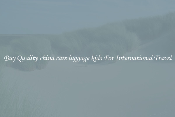 Buy Quality china cars luggage kids For International Travel