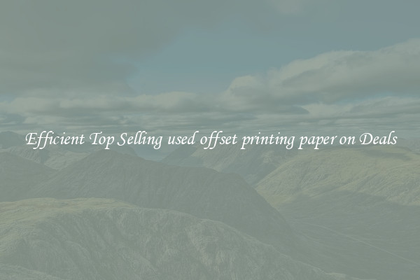 Efficient Top Selling used offset printing paper on Deals