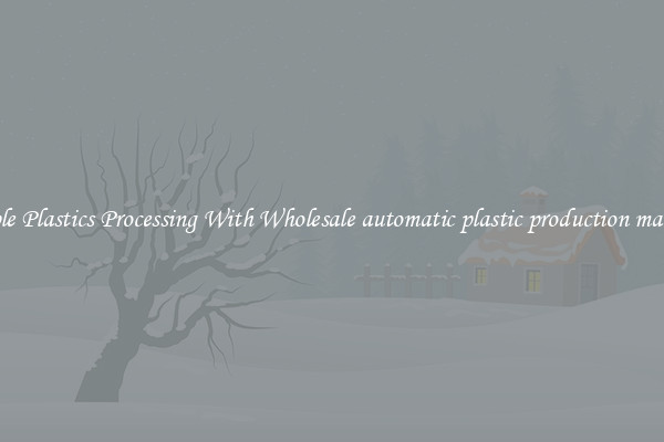 Simple Plastics Processing With Wholesale automatic plastic production machine