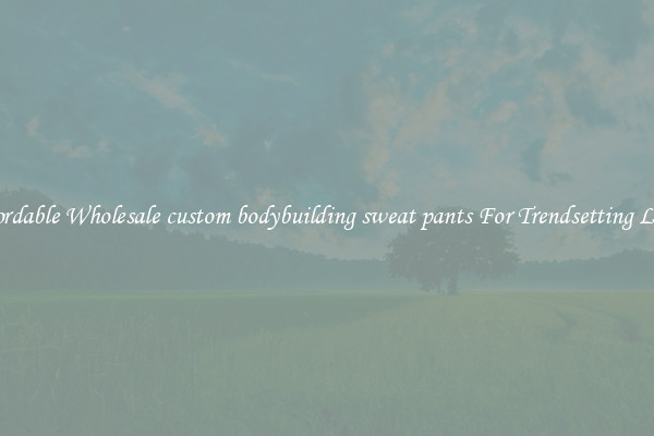 Affordable Wholesale custom bodybuilding sweat pants For Trendsetting Looks