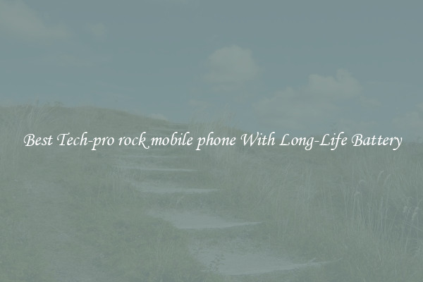 Best Tech-pro rock mobile phone With Long-Life Battery