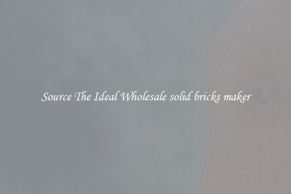 Source The Ideal Wholesale solid bricks maker