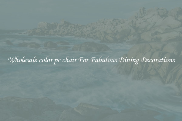 Wholesale color pc chair For Fabulous Dining Decorations