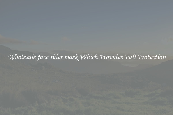Wholesale face rider mask Which Provides Full Protection