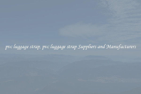 pvc luggage strap, pvc luggage strap Suppliers and Manufacturers