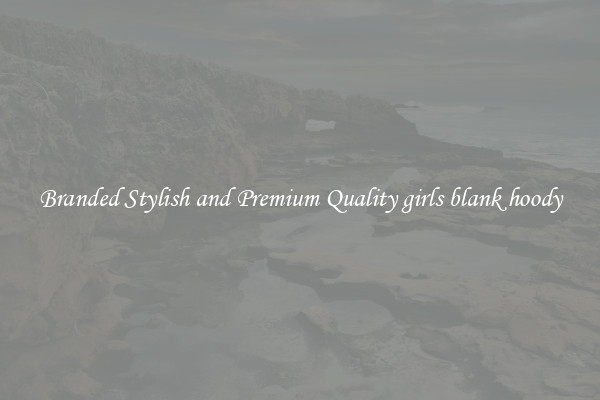 Branded Stylish and Premium Quality girls blank hoody
