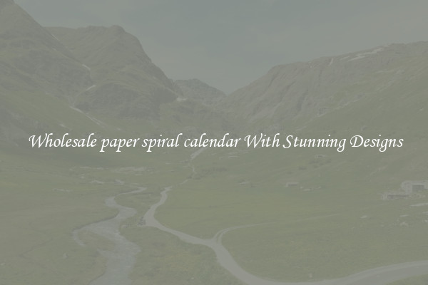 Wholesale paper spiral calendar With Stunning Designs