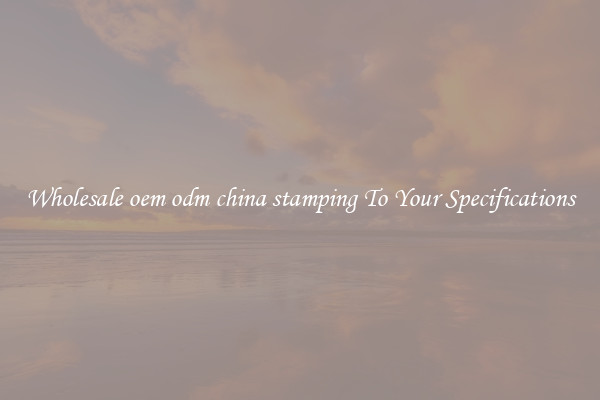 Wholesale oem odm china stamping To Your Specifications