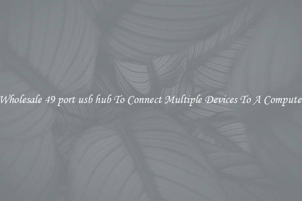 Wholesale 49 port usb hub To Connect Multiple Devices To A Computer