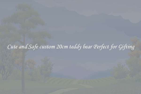Cute and Safe custom 20cm teddy bear Perfect for Gifting