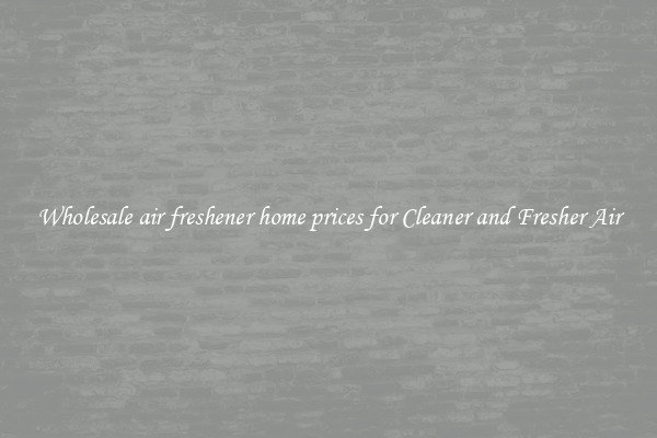 Wholesale air freshener home prices for Cleaner and Fresher Air