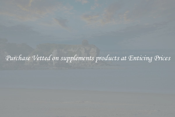 Purchase Vetted on supplements products at Enticing Prices