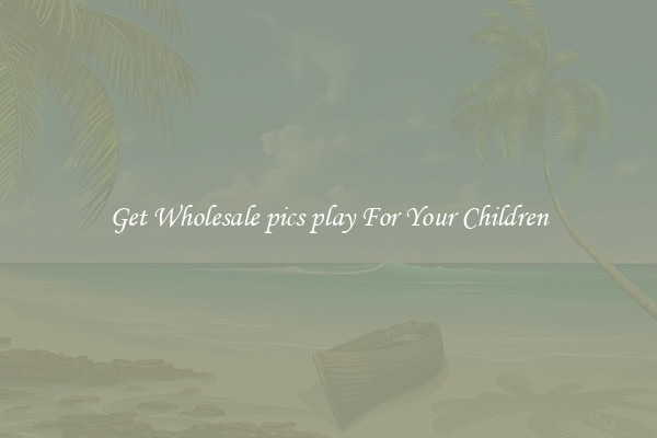 Get Wholesale pics play For Your Children