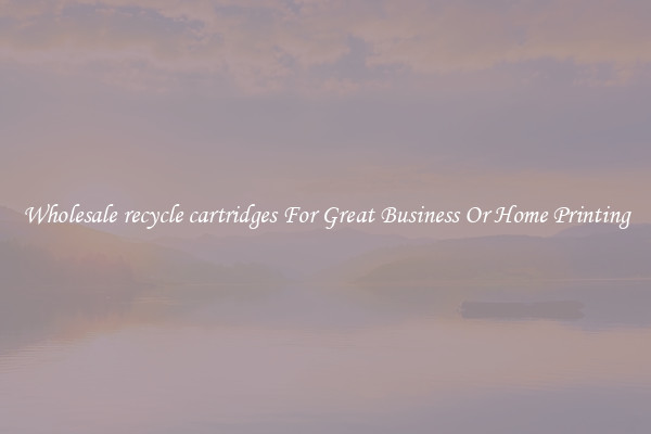 Wholesale recycle cartridges For Great Business Or Home Printing