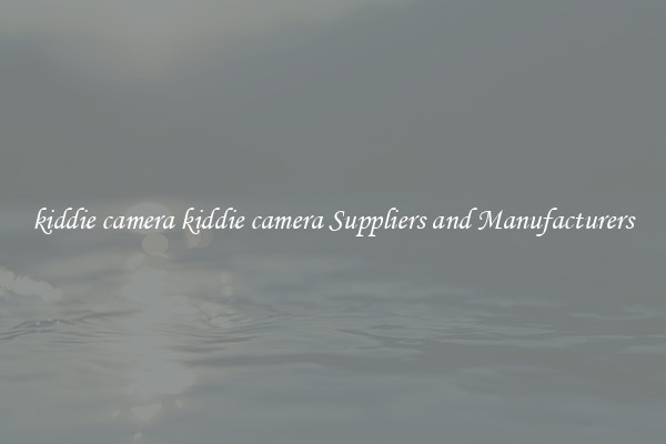 kiddie camera kiddie camera Suppliers and Manufacturers