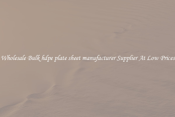 Wholesale Bulk hdpe plate sheet manufacturer Supplier At Low Prices