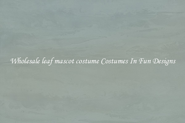 Wholesale leaf mascot costume Costumes In Fun Designs